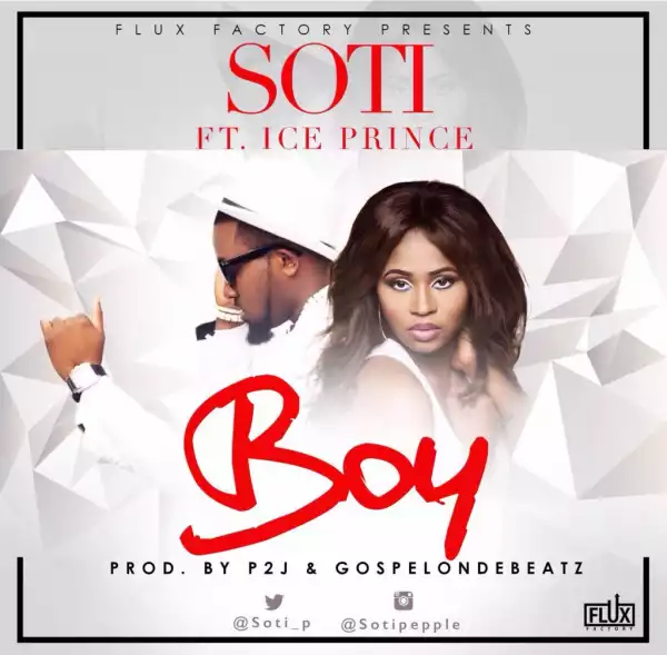 Soti - Boy ft. Ice Prince (Prod. by P2J & GospelOnDeBeatz)